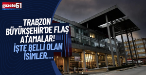 Trabzon Büyükşehir'de flaş atamalar!