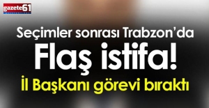 Trabzon'da flaş istifa...