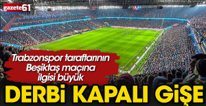 Trabzonspor - Beşiktaş maçı biletleri tükendi
