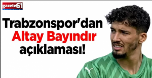 Trabzonspor'dan Altay Bayındır açıklaması!