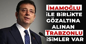 İmamaoğlu ile birlikte gözaltına...