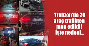 Trabzon'da 20 araç trafikten men edildi! İşte nedeni...