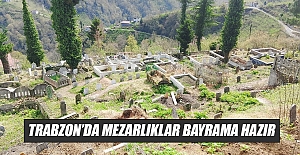TRABZON’DA MEZARLIKLAR BAYRAMA HAZIR