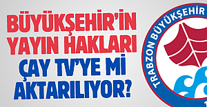 BÜYÜKŞEHİR’İN YAYIN HAKLARI ÇAY TV’YE Mİ AKTARILIYOR?