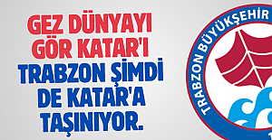 GEZ DÜNYAYI GÖR KATAR'I.... TRABZON ŞİMDİ DE KATAR'A TAŞINIYOR.