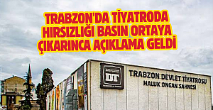 Trabzon'da tiyatroda hırsızlığı basın ortaya çıkarınca açıklama geldi