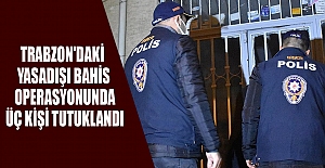 Trabzon'daki yasadışı bahis operasyonunda üç kişi tutuklandı