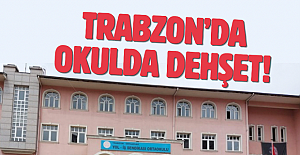Trabzonda okulda dehşet