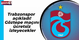 Trabzonspor açıkladı! Göztepe maçını ücretsiz izleyecekler