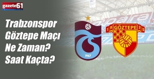 Trabzonspor - Göztepe maçı ne zaman, saat kaçta?