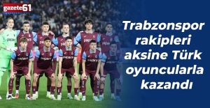 Trabzonspor rakipleri aksine Türk oyuncularla kazandı