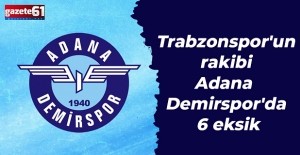 Trabzonspor'un rakibi Adana Demirspor'da 6 eksik