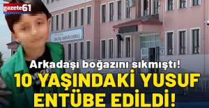 Arkadaşı tarafından boğazı sıkılan 10 yaşındaki Yusuf entübe edildi