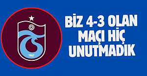 BİZ 4-3 OLAN MAÇI HİÇ UNUTMADIK