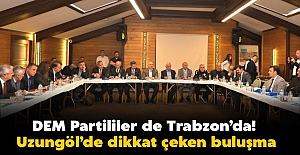 DEM Partililer de Trabzon’da! Uzungöl’de dikkat çeken buluşma
