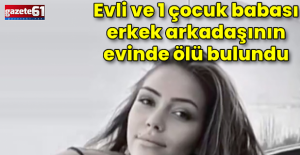 Erkek arkadaşının evinde ölü bulundu