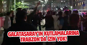 Galatasaray'ın kutlamalarına Trabzon'da izin yok!