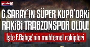 Galatasaray’ın Süper Kupa’daki rakibi Trabzonspor oldu!