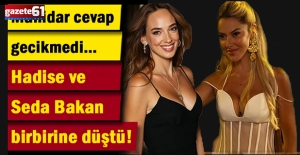 Hadise ve Seda Bakan birbirine düştü! Manidar cevap gecikmedi…