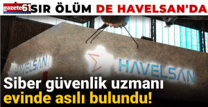 Havelsan'da Sır Ölüm! Evinde asılı bulundu