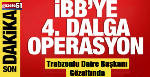 İBB’ye 4. dalga operasyon: Trabzonlu isim gözaltında