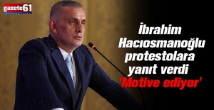 İbrahim Hacıosmanoğlu protestolara yanıt verdi 'Motive ediyor'