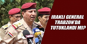 Iraklı General Trabzon’da Tutuklandı Mı?