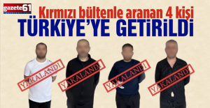 Kırmızı bültenle aranan 4 kişi Türkiye'ye getirildi