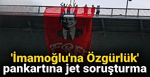 Köprüye asılan İmamoğlu pankartına soruşturma