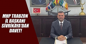 MHP Trabzon İl Başkanı Sivrikaya'dan davet!