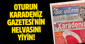 OTURUN KARADENİZ GAZETESİ'NİN HELVASINI YİYİN!