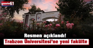 Resmen açıklandı! Trabzon Üniversitesi’ne yeni fakülte