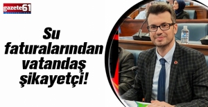 SU FATURALARINDAN VATANDAŞ ŞİKAYETÇİ
