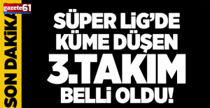 Süper Lig'de küme düşen üçüncü takım belli oldu!