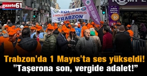Trabzon'da 1 Mayıs'ta ses yükseldi! "Taşerona son, vergide adalet!”