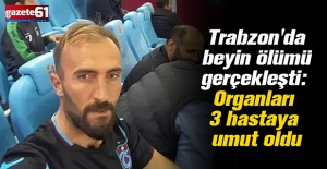 Trabzon'da beyin ölümü gerçekleşti: Organları 3 hastaya umut oldu