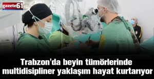 Trabzon'da beyin tümörlerinde multidisipliner yaklaşım hayat kurtarıyor