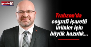 Trabzon'da coğrafi işaretli ürünler için büyük hazırlık...