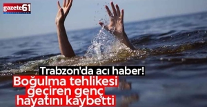 Trabzon'da denizde boğulma tehlikesi geçiren çocuk, hayatını kaybetti!