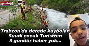 Trabzon'da derede kaybolan Suudi çocuk Turistten 3 gündür haber yok...