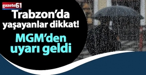 Trabzon dikkat! Meteoroloji uyardı