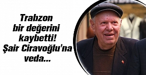 Trabzon bir değerini kaybetti! Şair Ciravoğlu'na veda...