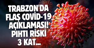 Trabzon'da flaş Covid-19 açıklaması! Pıhtı riski 3 kat...