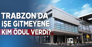 Trabzon'da İşe Gitmeyene Kim Ödül Verdi?