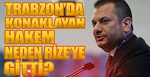 "Trabzon'da konaklayan hakem neden Rize'ye gitti?"