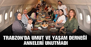 TRABZON'DA UMUT VE YAŞAM DERNEĞİ ANNELERİ UNUTMADI