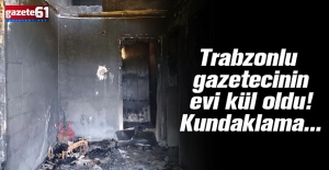 Trabzonlu gazetecinin evi kül oldu! Kundaklama...