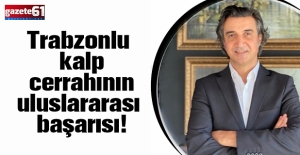 Trabzonlu kalp cerrahının uluslararası başarısı!