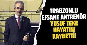 Trabzonlu efsane antrenör Yusuf Teke hayatını kaybetti!