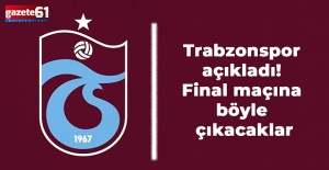 Trabzonspor açıkladı! Final maçına böyle çıkacaklar